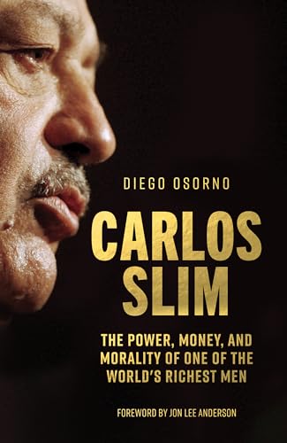 Beispielbild fr Carlos Slim: The Power, Money, and Morality of One of the World's Richest Men zum Verkauf von Your Online Bookstore