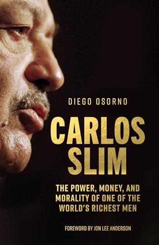 9781786634375: Carlos Slim: The Power, Money, and Morality of One of the World's Richest Men