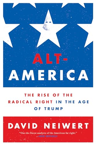 Stock image for Alt-America: The Rise of the Radical Right in the Age of Trump for sale by Goodwill of Colorado