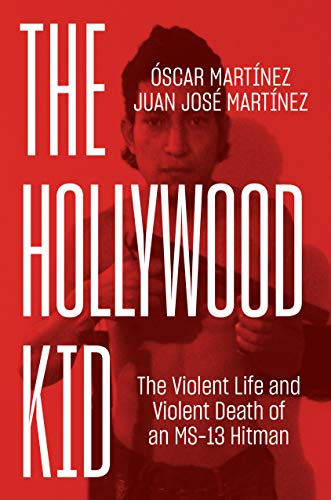 9781786634931: The Hollywood Kid: The Violent Life and Violent Death of an Ms-13 Hitman