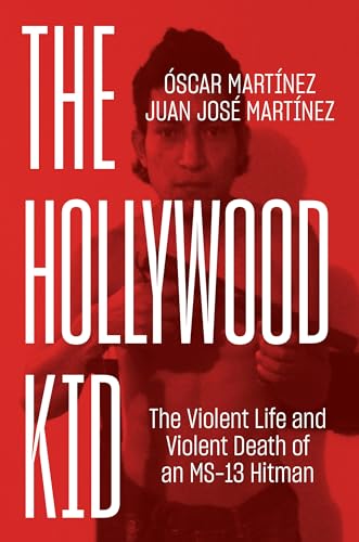 Stock image for The Hollywood Kid: The Violent Life and Violent Death of an MS-13 Hitman for sale by HPB-Ruby