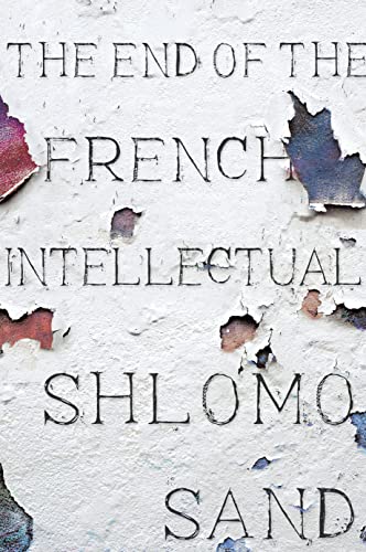 Beispielbild für The End of the French Intellectual: From Zola to Houellebecq zum Verkauf von WorldofBooks