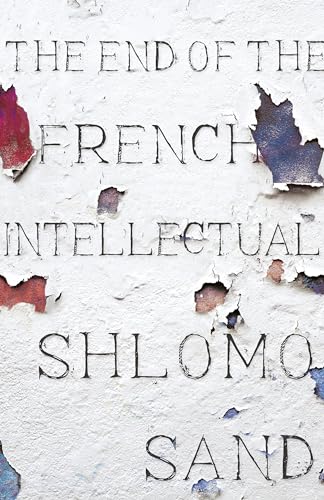 Stock image for The End of the French Intellectual for sale by Blackwell's