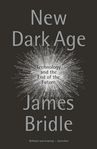 9781786635488: New Dark Age: Technology and the End of the Future