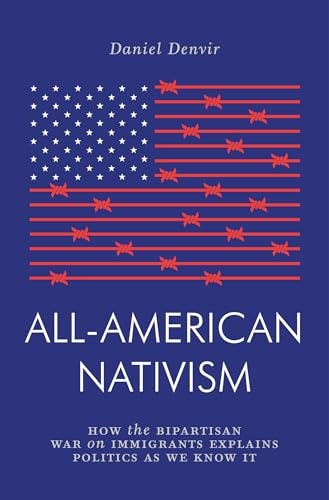 Beispielbild fr All-American Nativism: How the Bipartisan War on Immigrants Explains Politics as We Know It (Jacobin) zum Verkauf von Austin Goodwill 1101