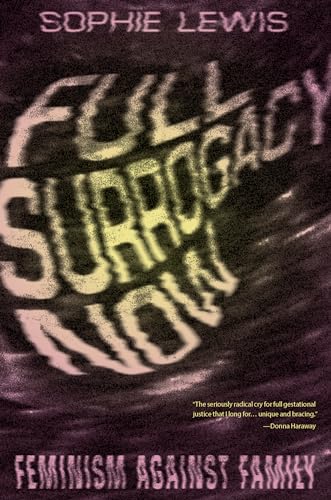 9781786637291: Full Surrogacy Now: Feminism Against Family