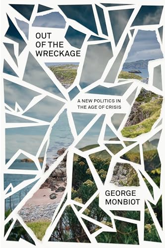 9781786637451: Out of the Wreckage: A New Politics for an Age of Crisis