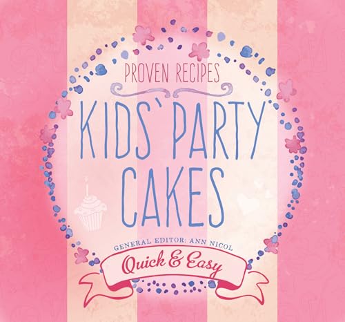 Imagen de archivo de Kids' Party Cakes: Quick and Easy Recipes (Quick and Easy, Proven Recipes) (Quick & Easy, Proven Recipes): Quick & Easy Recipes a la venta por WorldofBooks