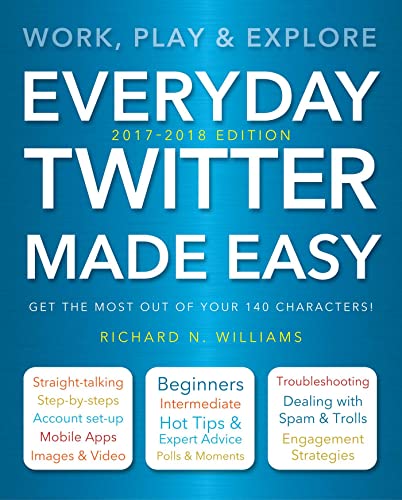 Imagen de archivo de Everyday Twitter Made Easy (Updated for 2017-2018): Work, Play and Explore a la venta por SecondSale