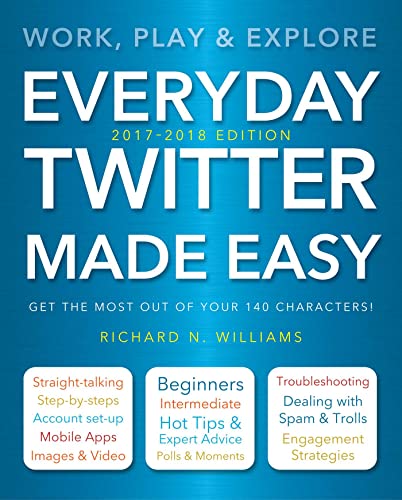9781786645531: Everyday Twitter Made Easy (Updated for 2017-2018): Work, Play and Explore