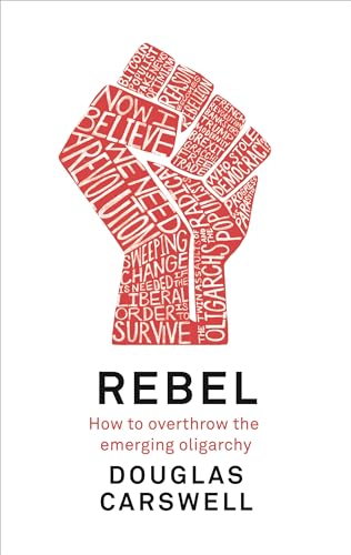 Stock image for Rebel: How to Overthrow the Emerging Oligarchy for sale by WorldofBooks