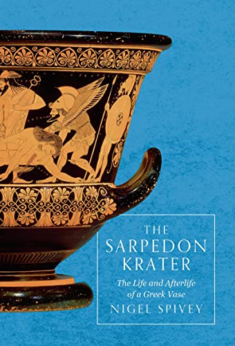 Stock image for The Sarpedon Krater: The Life & Afterlife Of A Greek Vase for sale by THE CROSS Art + Books