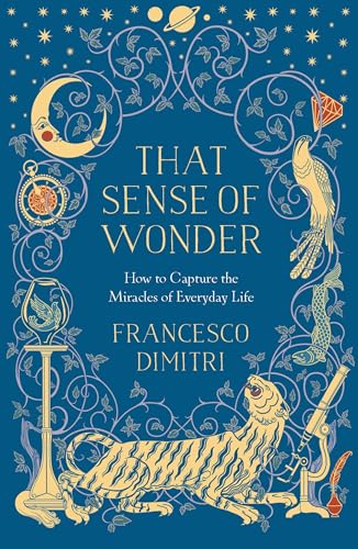 Beispielbild fr That Sense of Wonder: How to Capture the Miracles of Everyday Life zum Verkauf von WorldofBooks