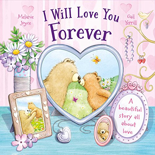 Imagen de archivo de I Will Love You Forever : A Beautiful Story All about Love a la venta por Better World Books