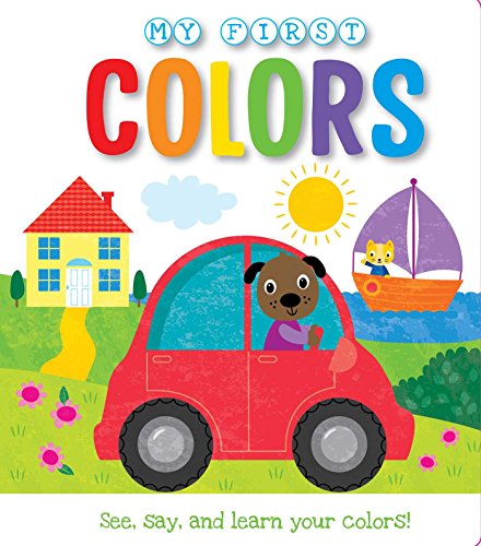 Stock image for My First Colors : See, Say, and Learn Your Colors! for sale by Better World Books