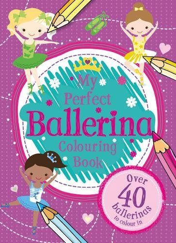 Beispielbild fr My Perfect Ballerina (Girls Colouring Book 3) zum Verkauf von Bahamut Media