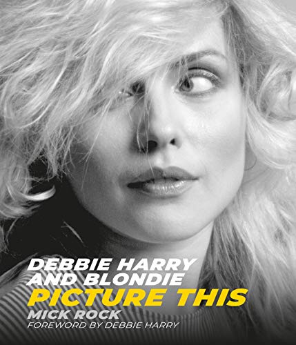 Stock image for Debbie Harry and Blondie: Picture This for sale by THE SAINT BOOKSTORE