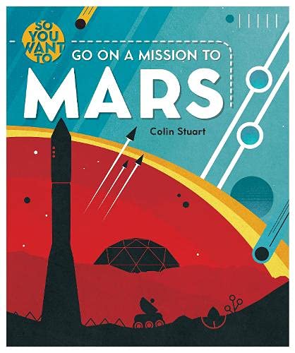 Stock image for So You Want to go on a Mission to Mars for sale by WorldofBooks