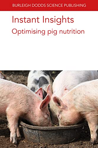 Stock image for Instant Insights: Optimising pig nutrition (Burleigh Dodds Science: Instant Insights, 74) for sale by GF Books, Inc.