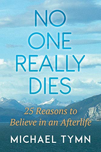 Stock image for No One Really Dies: 25 Reasons to Believe in an Afterlife for sale by GF Books, Inc.