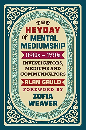 Stock image for THE HEYDAY OF MENTAL MEDIUMSHIP: 1880s - 1930s: INVESTIGATORS, MEDIUMS AND COMMUNICATORS for sale by GreatBookPrices