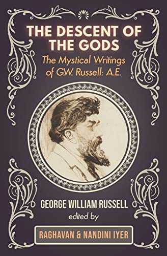 Stock image for The Descent of the Gods: The Mystical Writings of G.W. Russell: A.E. for sale by GreatBookPrices