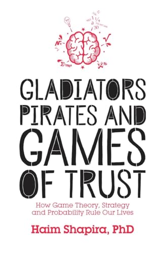 Beispielbild fr Gladiators, Pirates and Games of Trust: How Game Theory, Strategy and Probability Rule Our Lives zum Verkauf von WorldofBooks