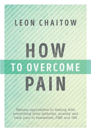 Imagen de archivo de How to Overcome Pain : Natural Approaches to Dealing with Everything from Arthritis, Anxiety and Back Pain to Headaches, PMS, and IBS a la venta por Better World Books