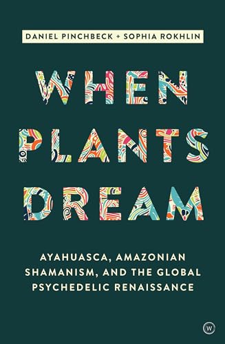 Stock image for When Plants Dream: Ayahuasca, Amazonian Shamanism and the Global Psychedelic Renaissance for sale by BooksRun