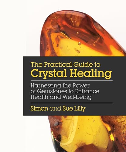 Stock image for The Practical Guide to Crystal Healing: Harnessing the Power of Gemstones to Enhance Health and Well-Being for sale by ThriftBooks-Dallas