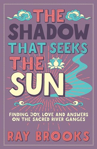 Beispielbild fr The Shadow that Seeks the Sun: Finding Joy, Love and Answers on the Sacred River Ganges zum Verkauf von SecondSale