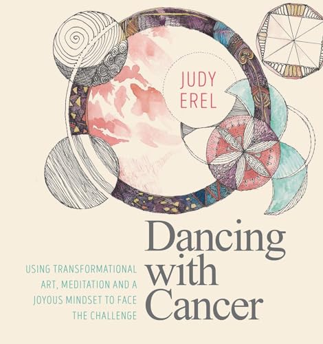 Beispielbild fr Dancing with Cancer: Cancer Self-Empowerment Through Art, Meditation and a Joyous Mindset zum Verkauf von WorldofBooks