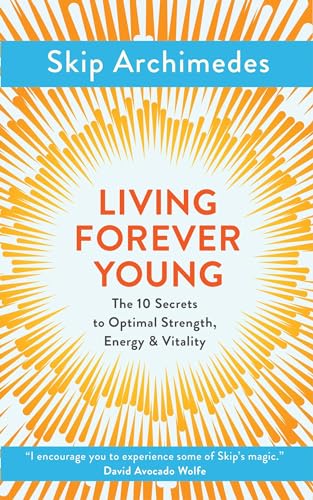 Beispielbild fr Living Forever Young : The 10 Secrets to Optimal Strength, Energy and Vitality zum Verkauf von Better World Books