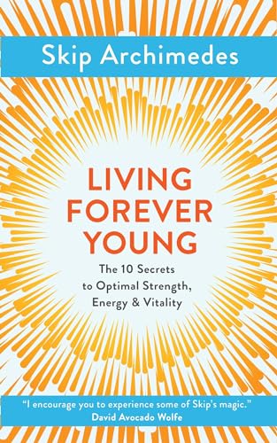 Stock image for Living Forever Young : The 10 Secrets to Optimal Strength, Energy and Vitality for sale by Better World Books