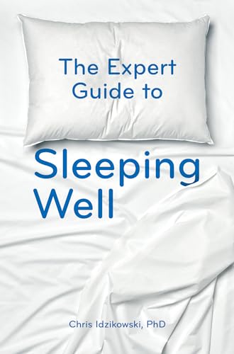 Imagen de archivo de The Expert Guide to Sleeping Well : Everything You Need to Know to Get a Good Night's Sleep a la venta por Better World Books