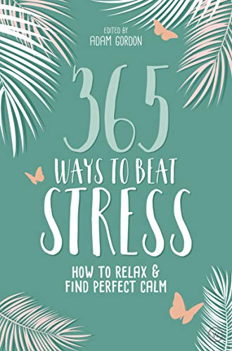 Beispielbild fr 365 Ways to Beat Stress: How to Release Anxiety and Truly Relax: How to Relax and Find Perfect Calm zum Verkauf von Reuseabook