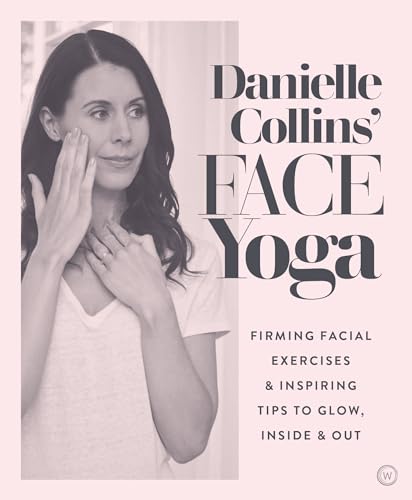 9781786782458: Danielle Collins' Face Yoga: Firming facial exercises & inspiring tips to glow, inside and out