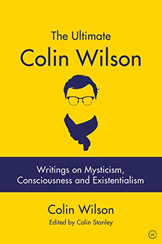 9781786782533: The Ultimate Colin Wilson: Writings on Mysticism, Consciousness and Existentialism
