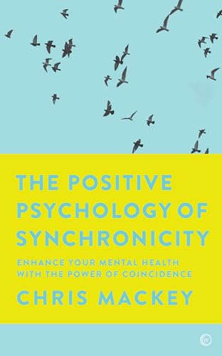 

The Positive Psychology of Synchronicity: Enhance Your Mental Health with the Power of Coincidence [Soft Cover ]