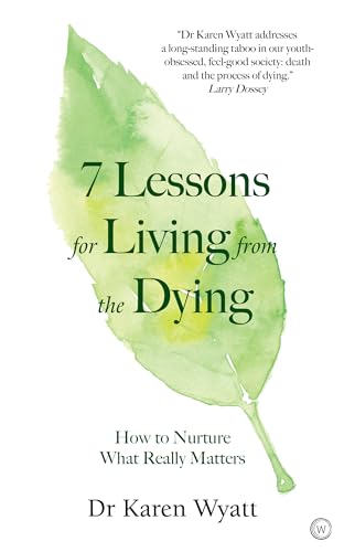 Stock image for 7 Lessons for Living from the Dying: How to Nurture What Really Matters for sale by SecondSale