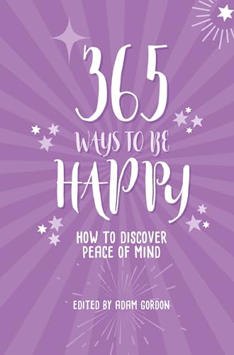 Beispielbild fr 365 Ways to be Happy: How to Discover Peace of Mind zum Verkauf von WorldofBooks