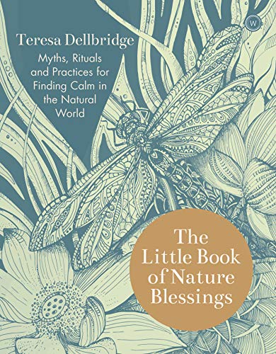 Beispielbild fr The Little Book of Nature Blessings: Myths, Rituals and Practices for Finding Calm in the Natural World zum Verkauf von WorldofBooks