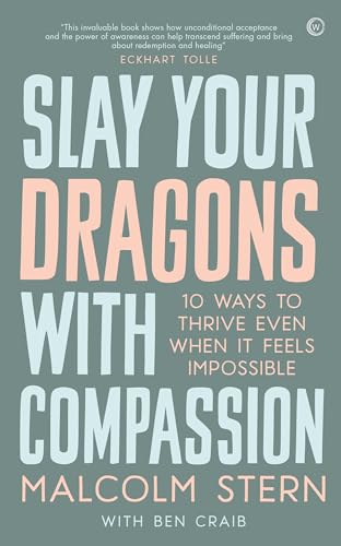 Imagen de archivo de Slay Your Dragons With Compassion: Ten Ways to Thrive Even When It Feels Impossible a la venta por Goodwill