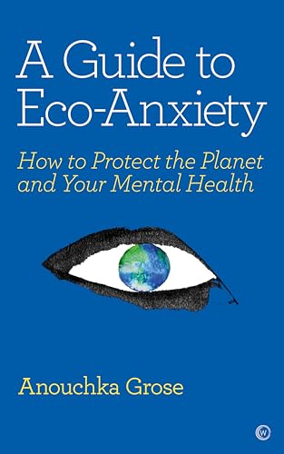 Beispielbild fr A Guide to Eco-Anxiety : How to Protect the Planet and Your Mental Health zum Verkauf von Better World Books