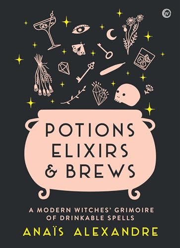 Stock image for Potions, Elixirs & Brews: A modern witches' grimoire of drinkable spells for sale by Dream Books Co.