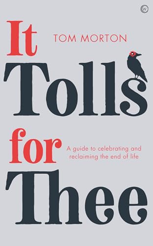 Imagen de archivo de It Tolls For Thee: A guide to celebrating and reclaiming the end of life a la venta por Bellwetherbooks