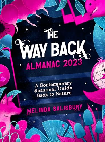 Stock image for The Way Back Almanac 2023: A Contemporary Seasonal Guide Back to Nature for sale by ThriftBooks-Dallas