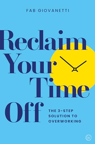 9781786785121: Reclaim Your Time Off: The 3-step Solution to Overworking