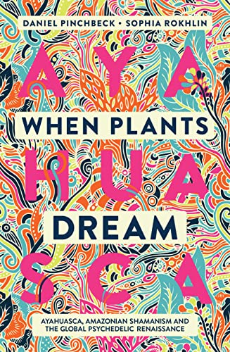 Stock image for When Plants Dream: Ayahuasca, Amazonian Shamanism and the Global Psychedelic Renaissance for sale by KuleliBooks