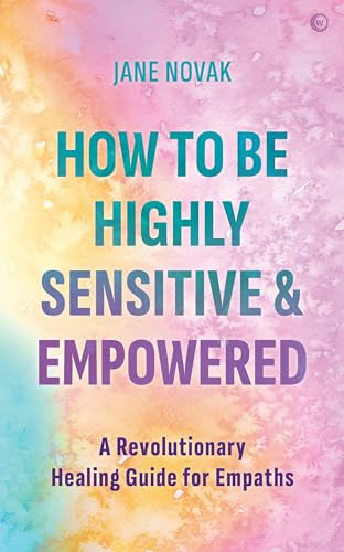 9781786786425: How To Be Highly Sensitive and Empowered: A Revolutionary Healing Guide for Empaths